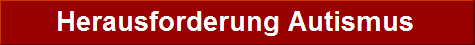       Herausforderung Autismus 
